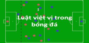 Luật việt vị trong bóng đá - Rakhoitv