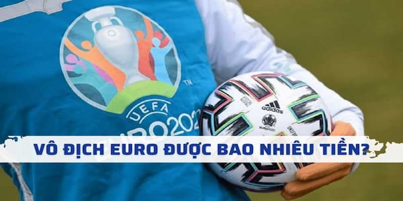 Vô địch Euro được thưởng bao nhiêu tiền?