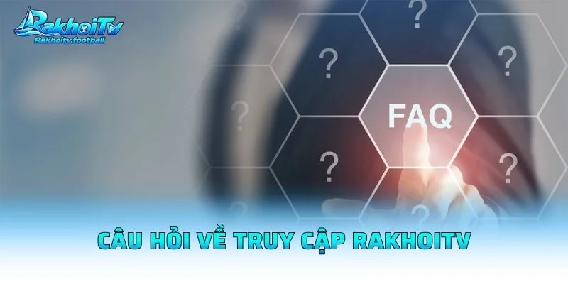 Câu Hỏi Về Truy Cập Rakhoitv
