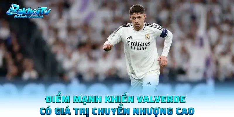 Điểm Mạnh Khiến Valverde Có Giá Trị Chuyển Nhượng Cao