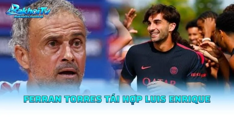 Ferran Torres Tái Hợp Luis Enrique