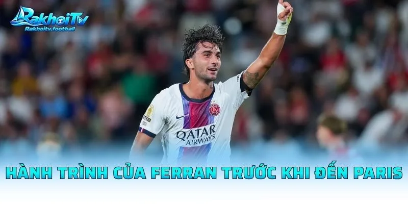 Hành Trình Của Ferran Trước Khi Đến Paris