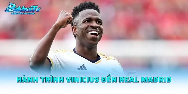 Hành Trình Vinicius Đến Real Madrid
