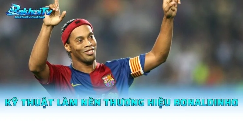 Kỹ Thuật Làm Nên Thương Hiệu Ronaldinho