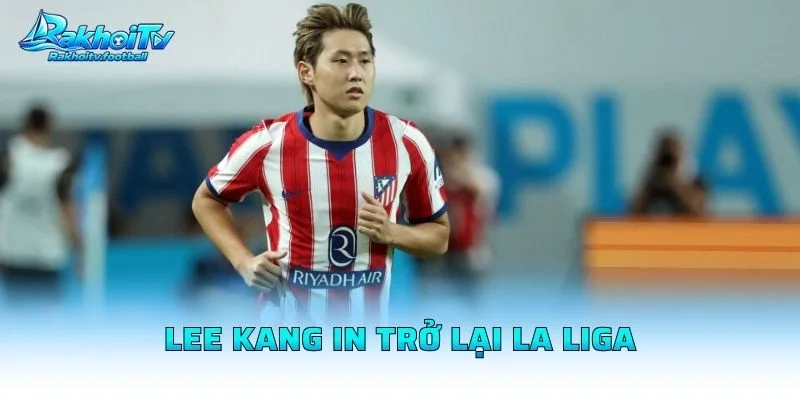 Lee Kang In Trở Lại La Liga