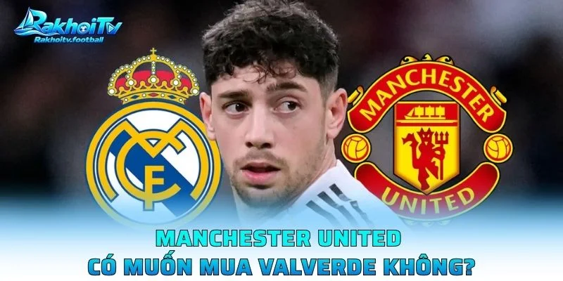 Manchester United Có Muốn Mua Valverde Không?