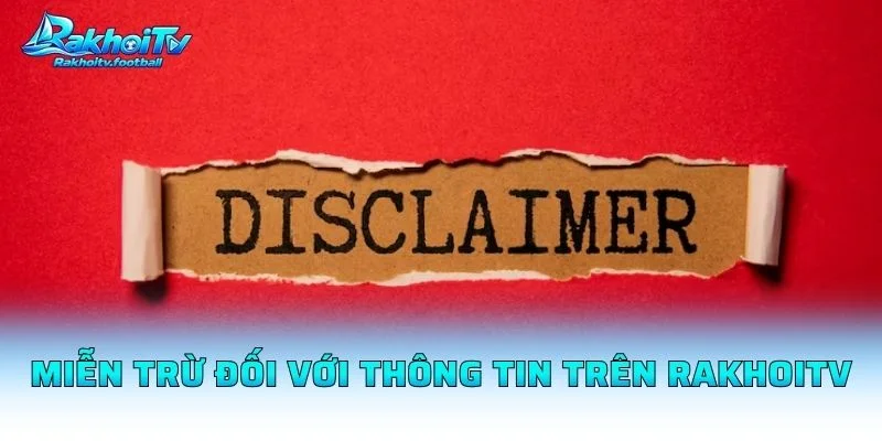 Miễn Trừ Đối Với Thông Tin Trên Rakhoitv