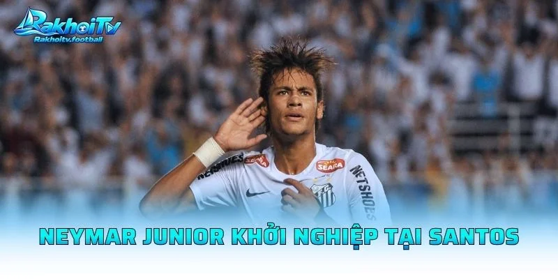 Neymar Junior Khởi Nghiệp Tại Santos