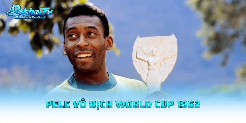 Pele Vô Địch World Cup 1962