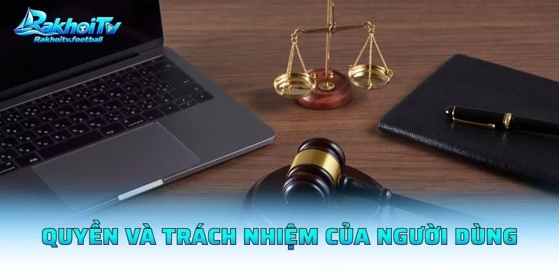 Quyền Và Trách Nhiệm Của Người Dùng