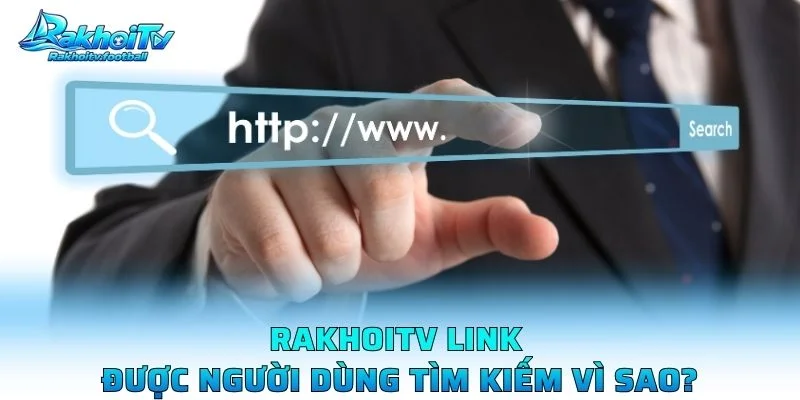 Rakhoitv Link Được Người Dùng Tìm Kiếm Vì Sao?