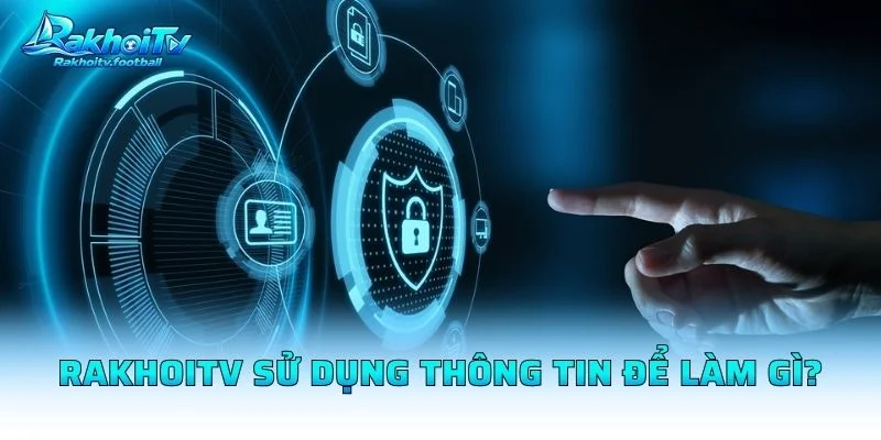 Rakhoitv Sử Dụng Thông Tin Để Làm Gì?