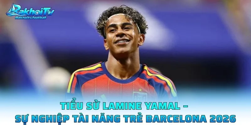 Tiểu Sử Lamine Yamal – Sự Nghiệp Tài Năng Trẻ Barcelona 2026