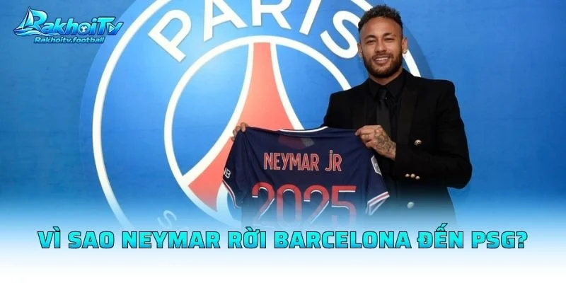 Vì Sao Neymar Rời Barcelona Đến PSG?